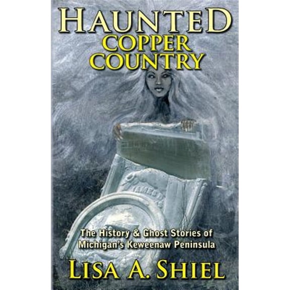 Pre-Owned Haunted Copper Country : The History & Ghost Stories of Michigan's Keweenaw Peninsula (Paperback)