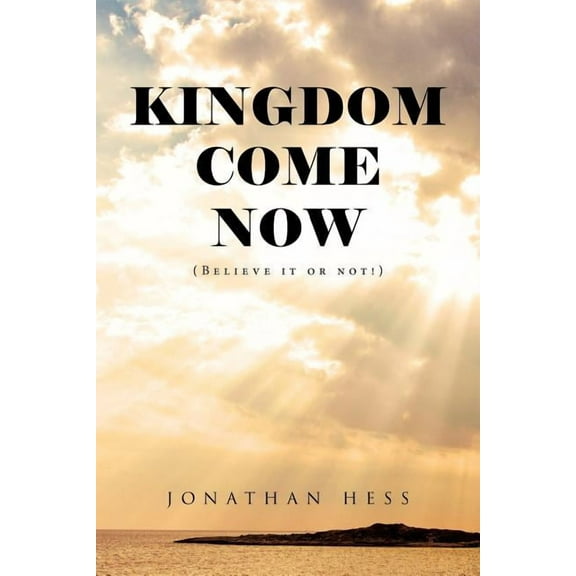 Kingdom Come Now: (Believe it or not!) (Paperback)