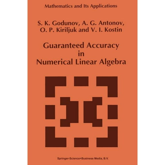 Mathematics and Its Applications Guaranteed Accuracy in Numerical Linear Algebra, Book 252, (Paperback)