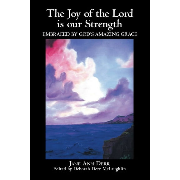 Joy of the Lord Is Our Strength : Embraced by God?s Amazing Grace