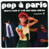 Pop A Paris: More Rock and Roll and Mini Skirts, Vol. 2