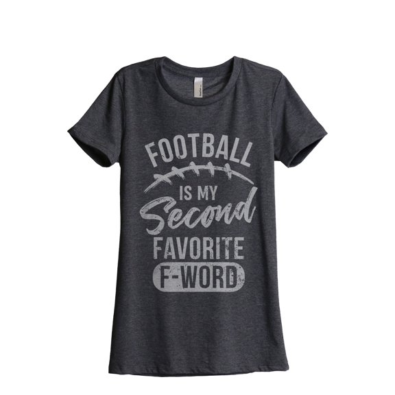 Football Is My Second Favorite F Word Women's Fashion Relaxed T-Shirt Tee Charcoal Grey X-Large