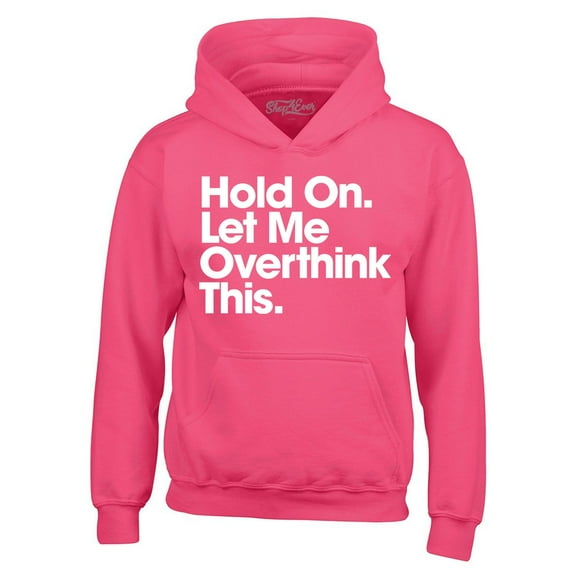Shop4Ever Men's Hold On Let Me Overthink This Hooded Sweatshirt Hoodie Medium Heliconia Pink