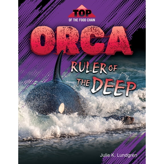 Top of the Food Chain Orca: Ruler of the Deep, (Hardcover)