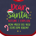thumbnail image 4 of Inktastic Christmas Dear, Santa Before I Explain How Much Do You Know? Boys or Girls Baby Bib, 4 of 4