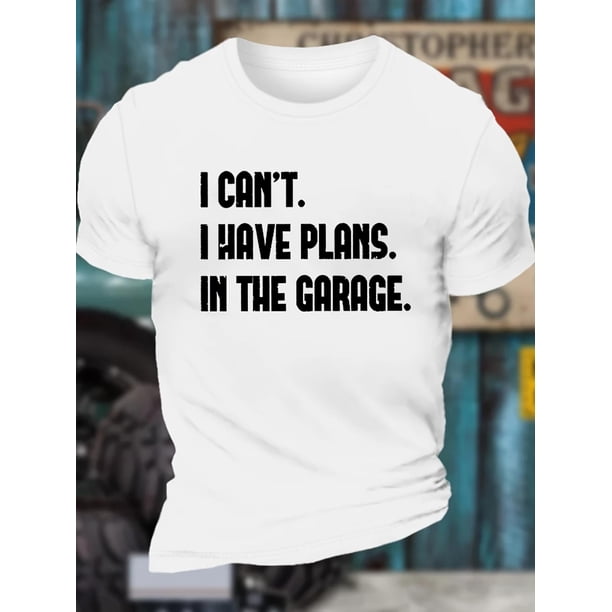 Playera Para Hombre de Cuello RedondoI CAN'T I HAVE PLANS IN THE GARAGE Graphic Print Men's Creative Top, Casual Short Sleeve Crew Neck T-shirt, Men's Clothing For Summer Outdoor Tee For Adult, Men,