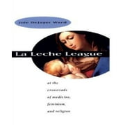 La Leche League: At the Crossroads of Medicine, Feminism and Religion