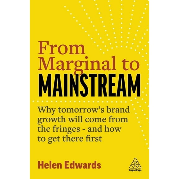 From Marginal to Mainstream: Why Tomorrow's Brand Growth Will Come from the Fringes - And How to Get There First, (Hardcover)