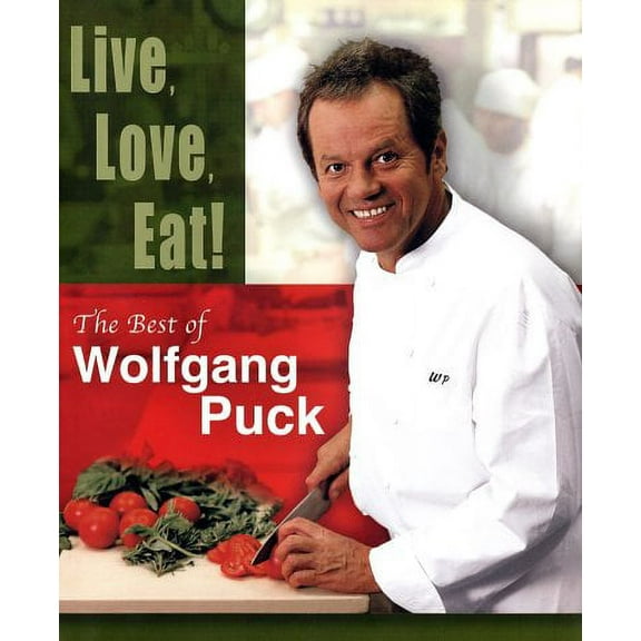 LIVE, LOVE, EAT! THE BEST OF WOLFGANG PUCK