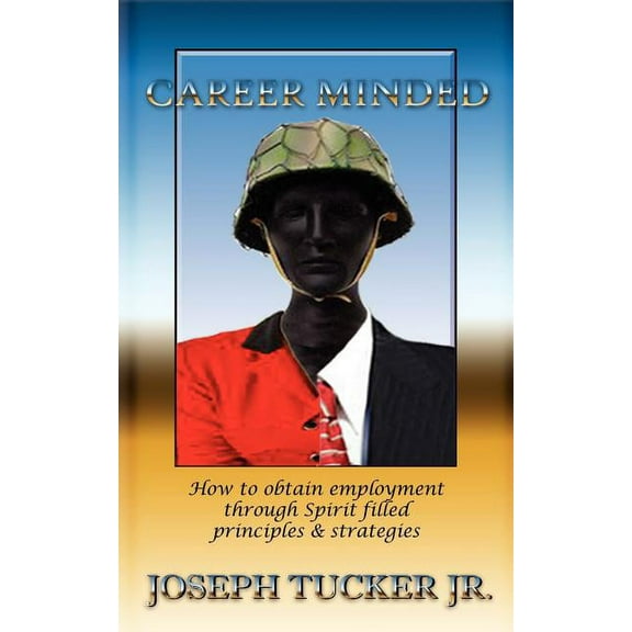 Career Minded : How to Obtain Employment Through Spirit Filled Principles and Strategies
