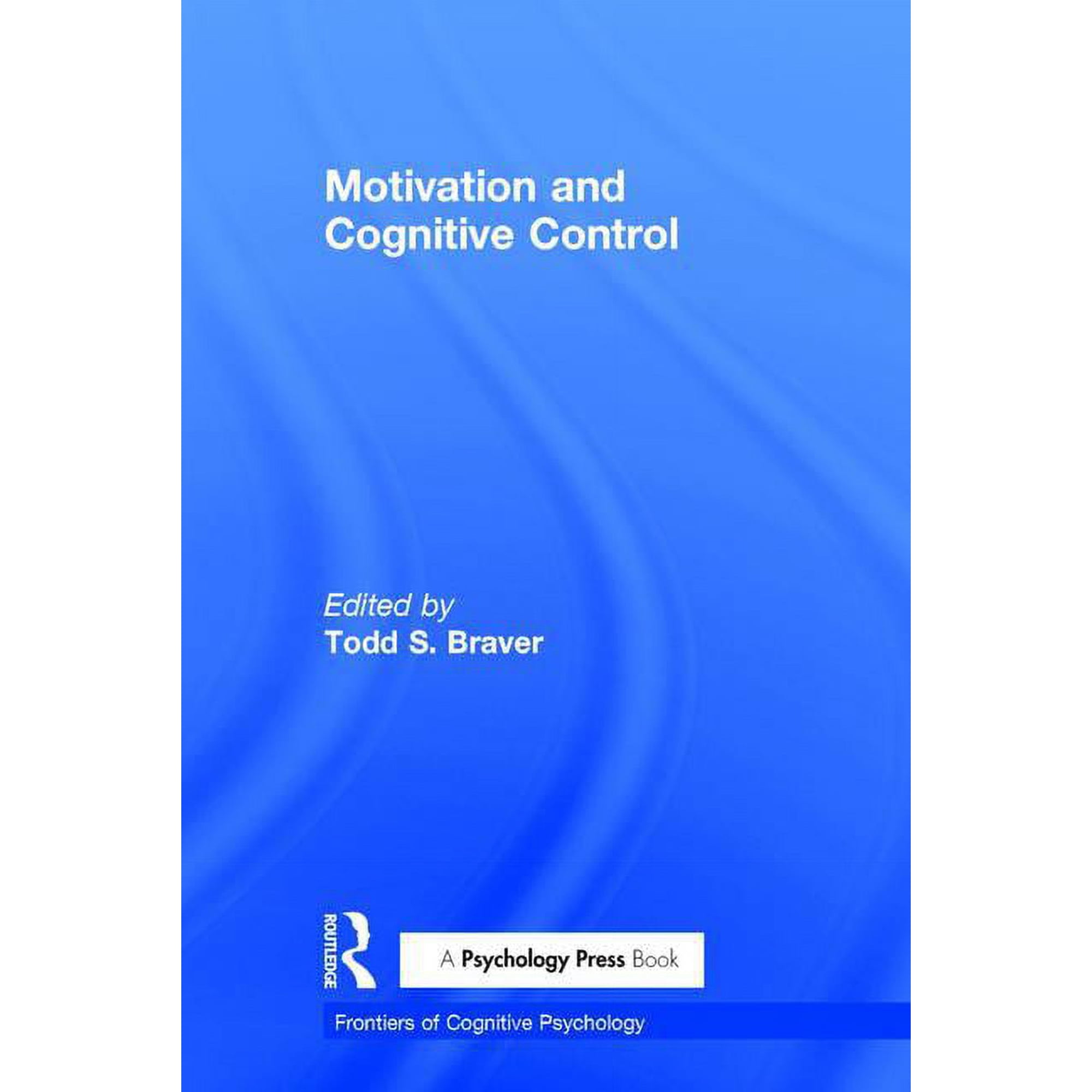 Frontiers of Cognitive Psychology Motivation and Cognitive Control (Hardcover)