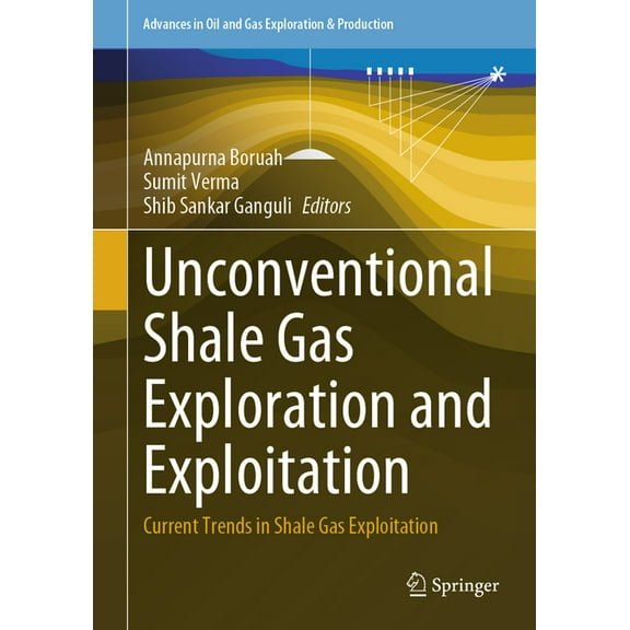 Advances in Oil and Gas Exploration & Pr Unconventional Shale Gas Exploration and Exploitation: Current Trends in Shale Gas Exploitation, (Hardcover)