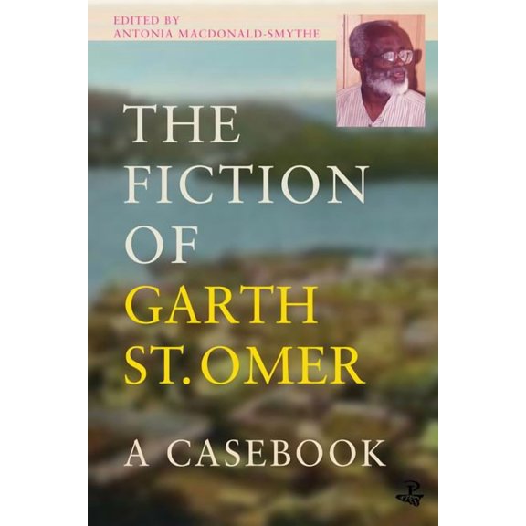 The Fiction of Garth St Omer : A Casebook (Paperback)