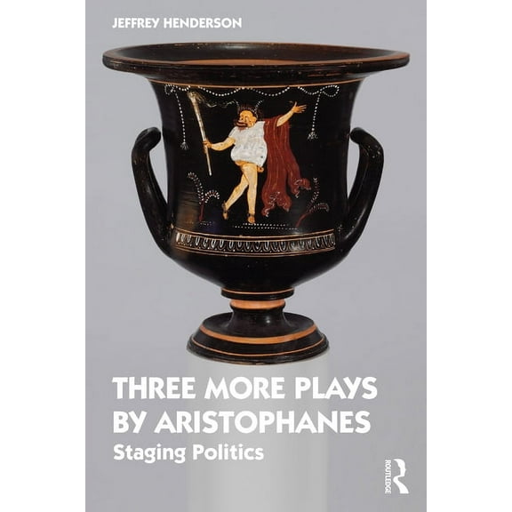 Three More Plays by Aristophanes: Staging Politics, (Hardcover)