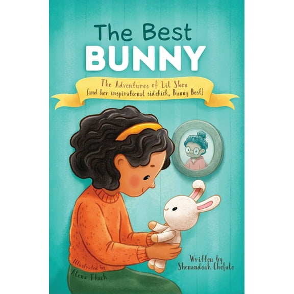Bunny Best The Best Bunny: The Adventures of Lil Shen and Her Inspirational Sidekick Bunny Best, Book 1, (Hardcover)