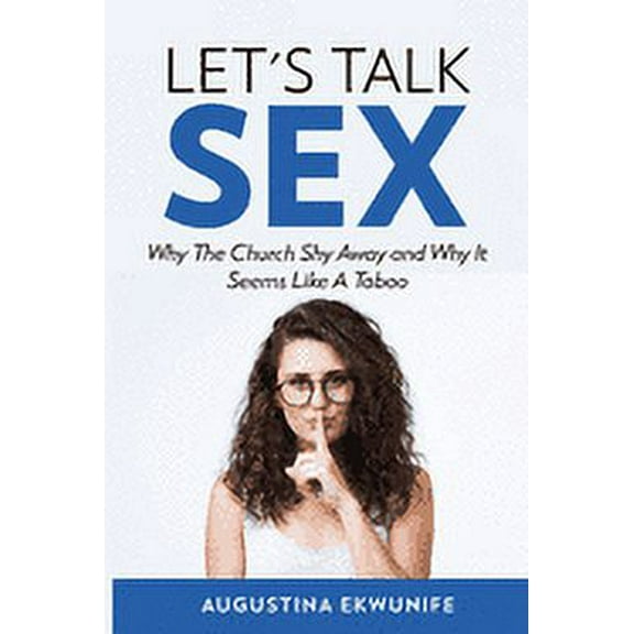 Let's Talk Sex: Why The Church Shy Away And Why It Seems Like A Taboo (Paperback)