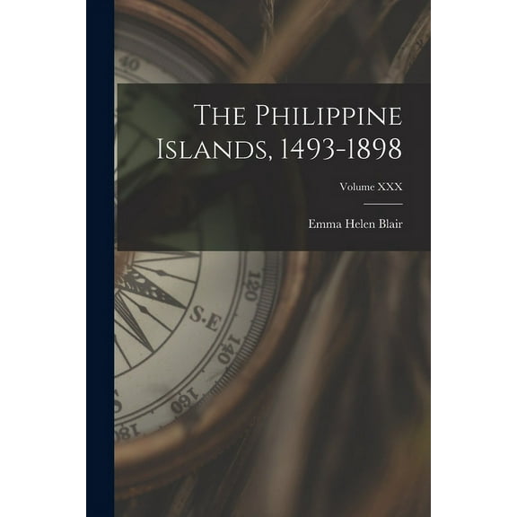 The Philippine Islands, 1493-1898; Volume XXX, (Paperback)