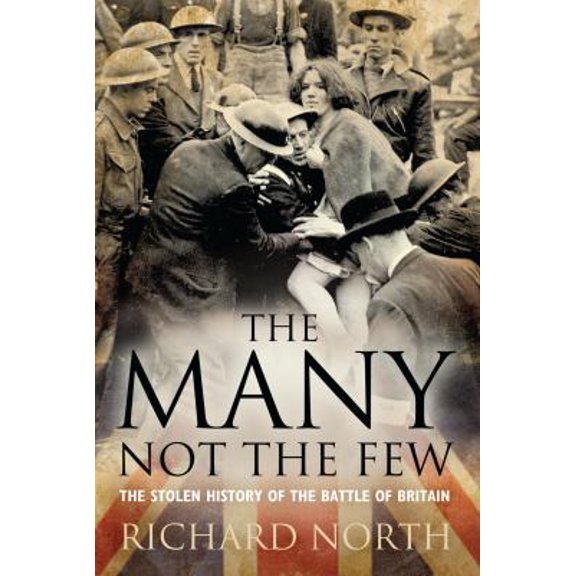 Pre-Owned The Many Not the Few: The Stolen History of the Battle of Britain (Hardcover) 1441131515 9781441131515