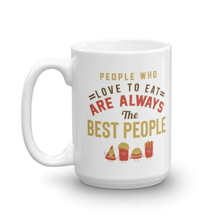 People Who Love To Eat Are Always The Best People. Funny Cook's Coffee & Tea Gift Mug Featuring Your Pizza, Popcorn, Burger And Fries Friends (Best Popcorn Maker For Roasting Coffee)