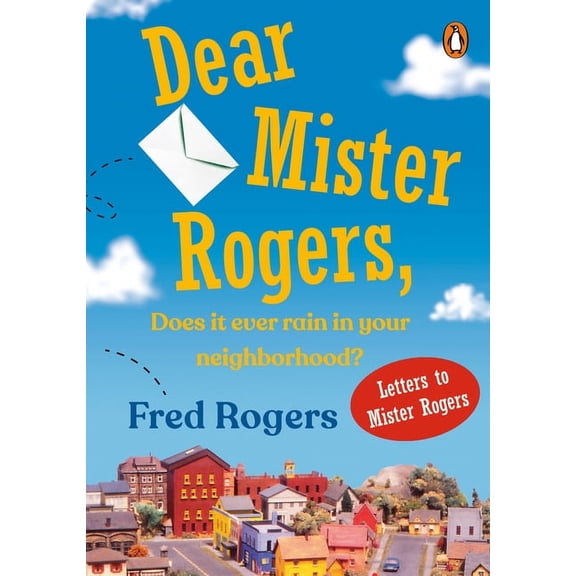 Dear Mister Rogers, Does It Ever Rain in Your Neighborhood?: Letters to Mister Rogers, (Paperback)