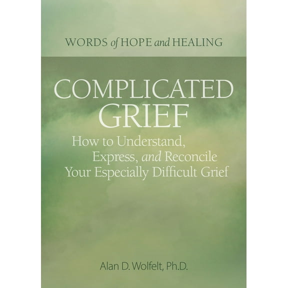 Words of Hope and Healing Complicated Grief:: How to Understand, Express, and Reconcile Your Especially Difficult Grief, (Paperback)