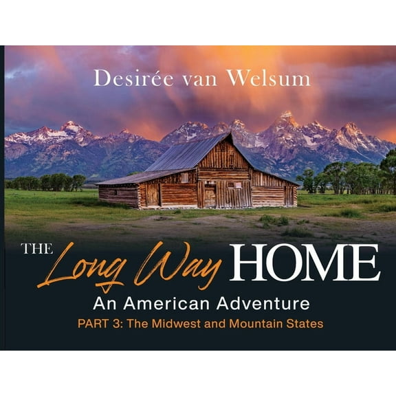 The Long Way Home - An American Adventure: Part 3 - The Midwest and Mountain States, (Paperback)