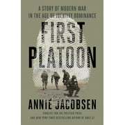 First Platoon: A Story of Modern War in the Age of Identity Dominance (Hardcover) by Annie Jacobsen