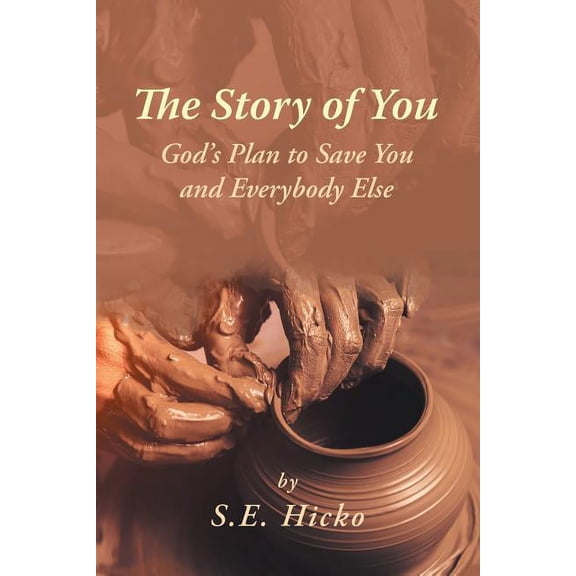The Story of You: God's Plan to Save You and Everybody Else, (Paperback)
