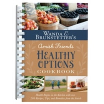 Wanda E. Brunstetter’s Amish Friends Healthy Options Cookbook : Health Begins in the Kitchen with over 200 Recipes, Tips, and Remedies from the Amish (Other)