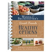 Wanda E. Brunstetters Amish Friends Healthy Options Cookbook : Health Begins in the Kitchen with over 200 Recipes, Tips, and Remedies from the Amish (Other)