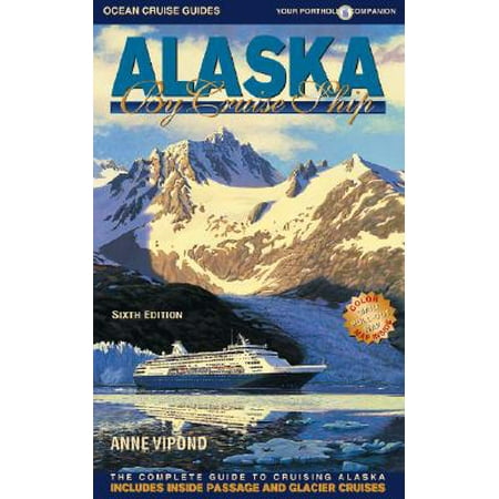 Alaska by Cruise Ship : The Complete Guide to Cruising the (Best Way To Cruise Alaska)
