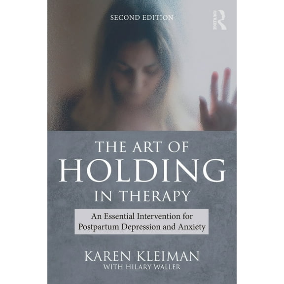 The Art of Holding in Therapy: An Essential Intervention for Postpartum Depression and Anxiety, (Paperback)