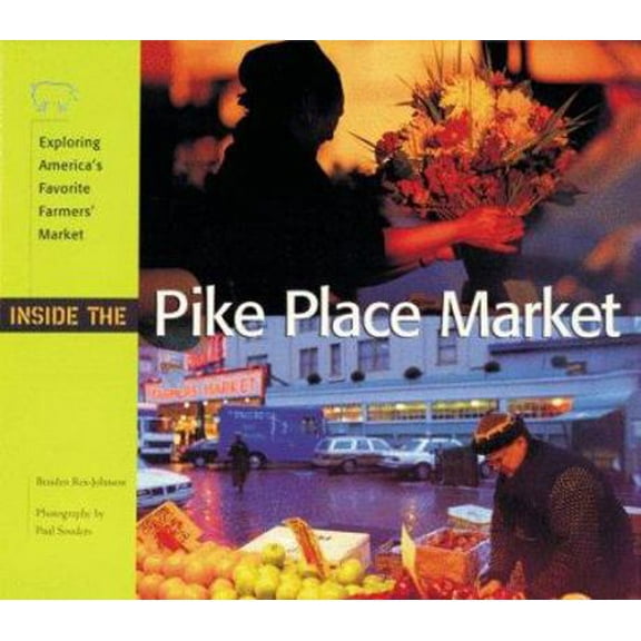 Pre-Owned Inside the Pike Place Market: Exploring America's Favorite Farmer's Market (Paperback) 1570611769 9781570611766