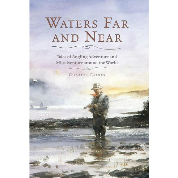 Waters Far and Near : Tales of Angling Adventure and Misadventure Around the World (Hardcover)