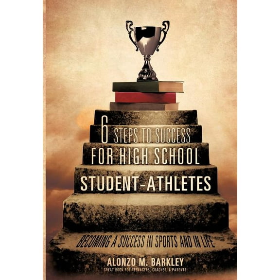 6 Steps to Success for High School Student-Athletes, (Paperback)