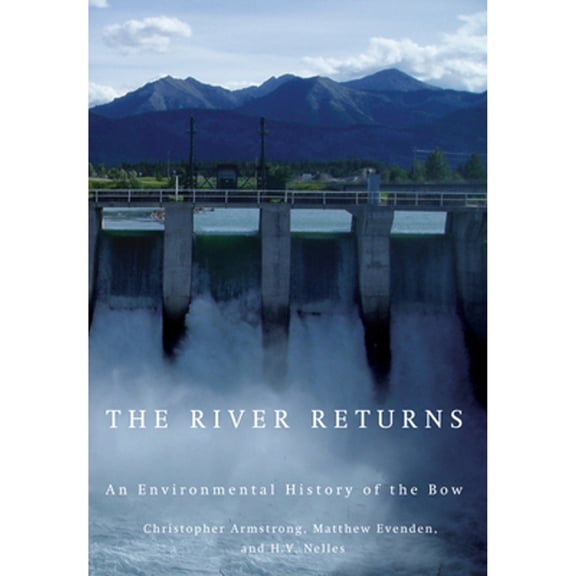 Pre-Owned The River Returns: An Environmental History of the Bow (Hardcover) by Christopher Armstrong, Matthew Evenden, H V Nelles