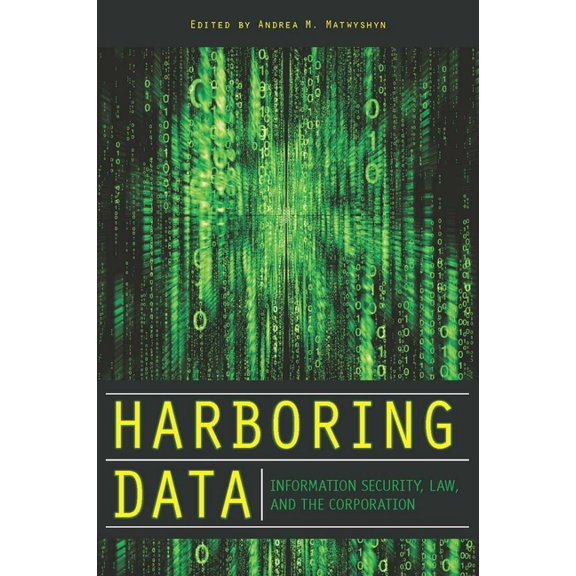 Harboring Data: Information Security, Law, and the Corporation, (Hardcover)
