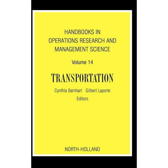Handbooks in Operations Research and Man Handbooks in Operations Research and Management Science: Transportation: Volume 14, Book 14, (Hardcover)