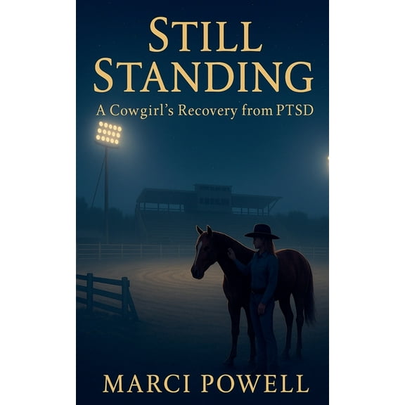 Still Standing, a Cowgirl's recovery from PTSD, (Paperback)