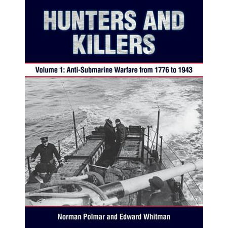 Hunters and Killers, Volume 1 : Anti-Submarine Warfare from 1776 to (Best Hunter Killer Submarines)