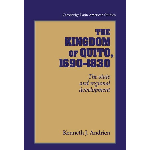 Cambridge Latin American Studies The Kingdom of Quito, 1690-1830, Book 80, (Hardcover)