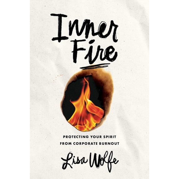 Inner Fire: Protecting Your Spirit from Corporate Burnout, (Paperback)
