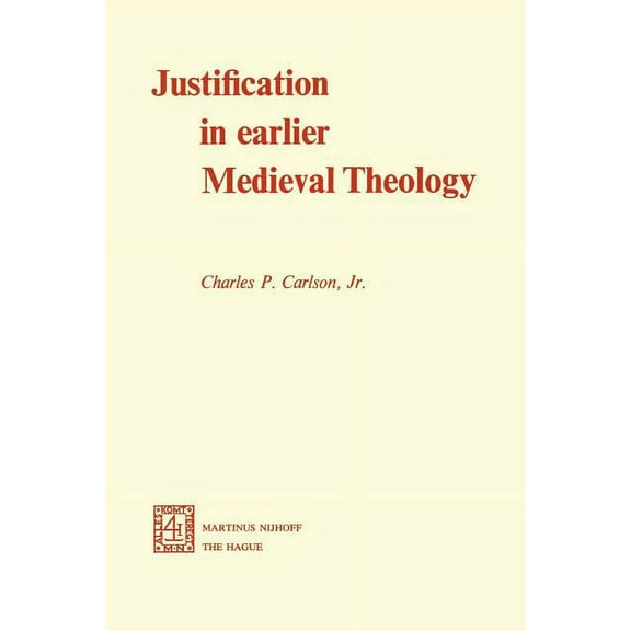 Justification in Earlier Medieval Theology, (Paperback)