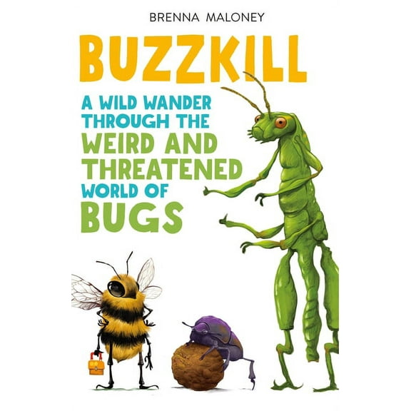 Buzzkill : A Wild Wander Through the Weird and Threatened World of Bugs (Paperback)