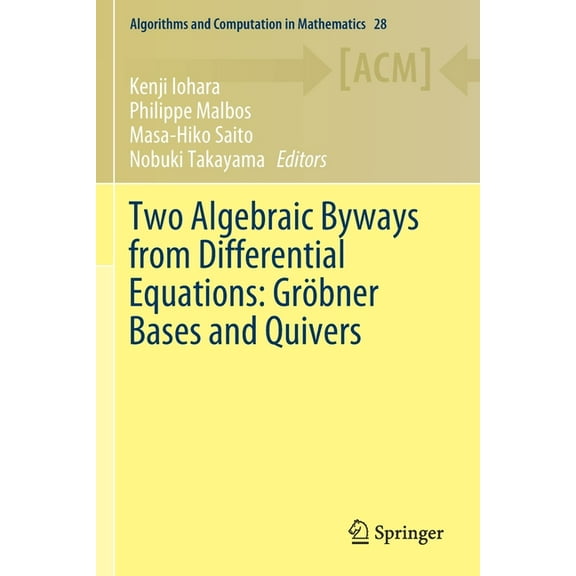 Algorithms and Computation in Mathematic Two Algebraic Byways from Differential Equations: Gröbner Bases and Quivers, Book 28, (Paperback)