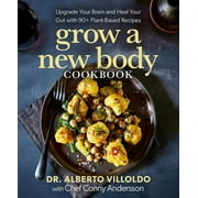 Grow a New Body Cookbook : Upgrade Your Brain and Heal Your Gut with 90+ Plant-Based Recipes (Hardcover)