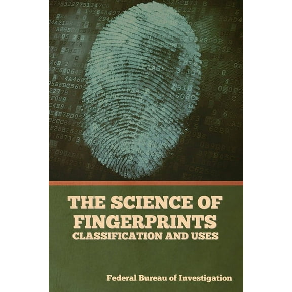 The Science of Fingerprints: Classification and Uses, (Paperback)