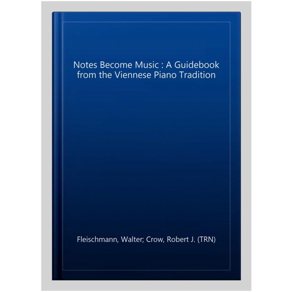 Pre-Owned Notes Become Music: A Guidebook from the Viennese Piano Tradition, (Hardcover)