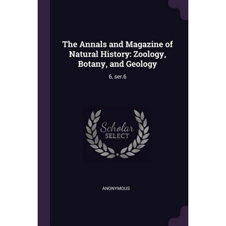 The Annals and Magazine of Natural History : Zoology Botany and Geology: 6 ser.6 (Paperback) The Annals and Magazine of Natural History : Zoology Botany and Geology: 6 ser.6 (Paperback)