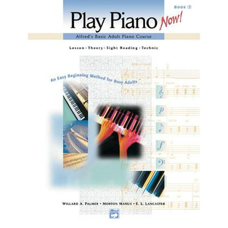 Alfred's Basic Adult Piano Course -- Play Piano Now!, Bk 1 : Lesson * Theory * Sight Reading * Technic (an Easy Beginning Method for Busy Adults), Comb Bound